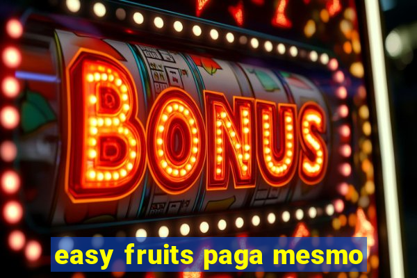 easy fruits paga mesmo